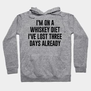 I'm on whiskey Diet I've lost three days already Hoodie